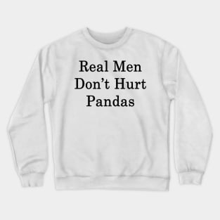 Real Men Don't Hurt Pandas Crewneck Sweatshirt